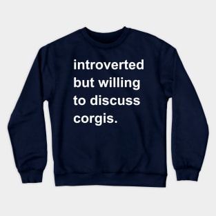 Introverted But Willing To Discuss Corgis Crewneck Sweatshirt